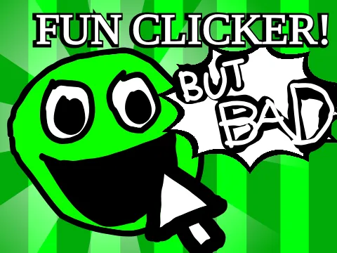 Fun Clicker But Bad — play the free online clicker game on FunClicker